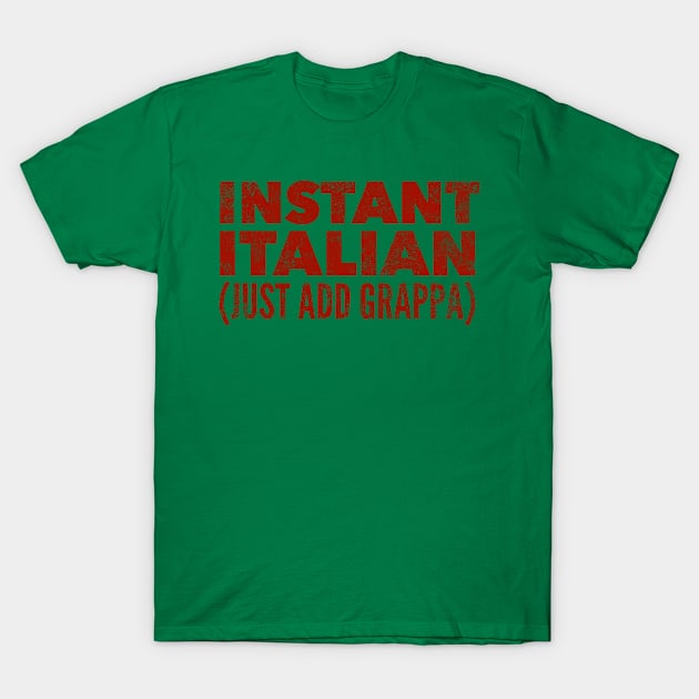 Instant Italian Just Add Grappa T-Shirt by MessageOnApparel